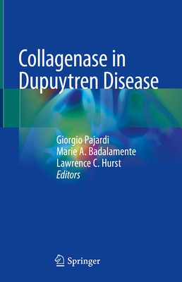 Collagenase in Dupuytren Disease - Pajardi, Giorgio (Editor), and Badalamente, Marie A. (Editor), and Hurst, Lawrence C. (Editor)