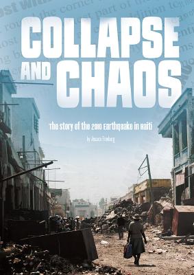 Collapse and Chaos: The Story of the 2010 Earthquake in Haiti: The Story of the 2010 Earthquake in Haiti - Freeburg, Jessica