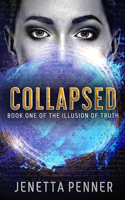 Collapsed: Book One of The Illusion of Truth - Penner, Jenetta