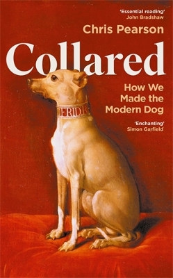 Collared: How We Made the Modern Dog - Pearson, Chris