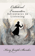 Collateral Encounters: Adventures in Listening