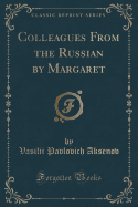 Colleagues from the Russian by Margaret (Classic Reprint)