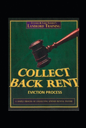 Collect Back Rent Eviction Process: Serving the notices, filing the Complaint and Summons and courtroom etiquette