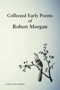 Collected Early Poems of Robert Morgan