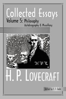 Collected Essays 5: Philosophy; Autobiography and Miscellany - Lovecraft, H P, and Joshi, S T (Editor)