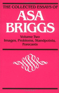 Collected Essays Vol 2: Volume II: Images, Problems, Standpoints, Forecasts