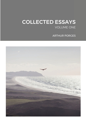 Collected Essays: Volume One - Porges, Arthur