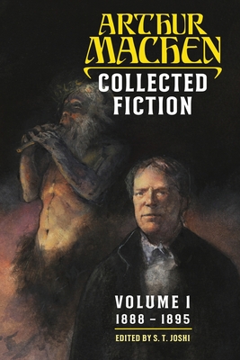 Collected Fiction Volume 1: 1888-1895 - Machen, Arthur, and Joshi, S T (Editor)