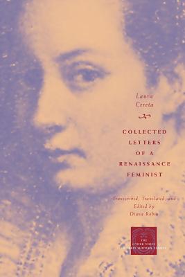 Collected Letters of a Renaissance Feminist - Cereta, Laura, and Robin, Diana (Editor)