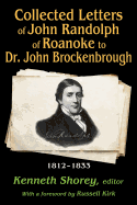 Collected Letters of John Randolph of Roanoke to Dr. John Brockenbrough: 1812-1833
