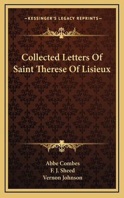 Collected Letters of Saint Therese of Lisieux - Combes, Abbe (Editor), and Sheed, F J (Translated by), and Johnson, Vernon (Foreword by)