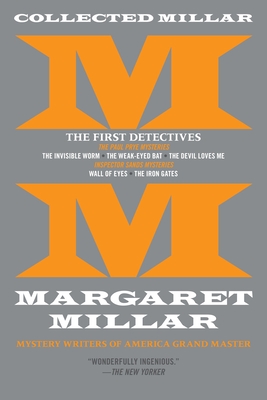 Collected Millar: The First Detectives: The Invisible Worm; The Weak-Eyed Bat; The Devil Loves Me; Wall of Eyes; The Iron Gates - Millar, Margaret