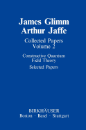Collected Papers: Constructive Quantum Field Theory Selected Papers