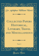 Collected Papers Historical, Literary, Travel and Miscellaneous, Vol. 3 (Classic Reprint)