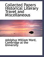 Collected Papers Historical Literary Travel and Miscellaneous