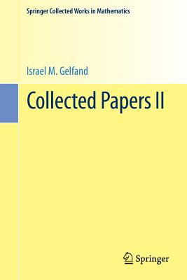 Collected Papers II - Gelfand, Israel M, and Gindikin, S G (Editor), and Guillemin, Victor W (Editor)
