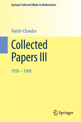 Collected Papers III: 1959 - 1968 - Harish-Chandra, and Varadarajan, Veeravalli Seshadri (Editor)