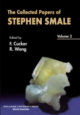 Collected Papers of Stephen Smale, the - Volume 2 - Wong, Roderick S C (Editor), and Cucker, Felipe (Editor)