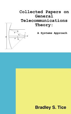 Collected Papers on General Telecommunications Theory: A Systems Approach - Tice, Bradley S