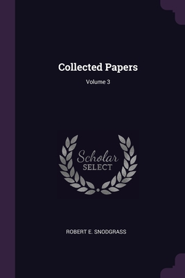 Collected Papers; Volume 3 - Snodgrass, Robert E