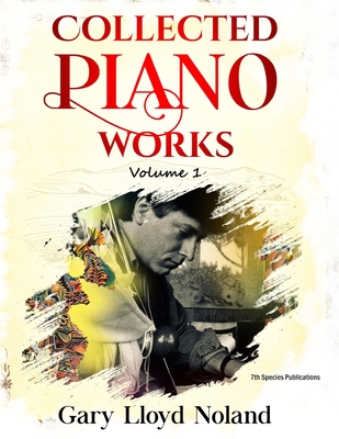 Collected Piano Works: Volume 1 - Noland, Gary Lloyd