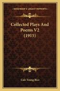 Collected Plays And Poems V2 (1915)