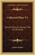 Collected Plays V1: Aylmer's Secret; Ulysses; The Sin of David