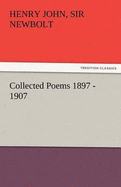 Collected Poems 1897 - 1907, by Henry Newbolt