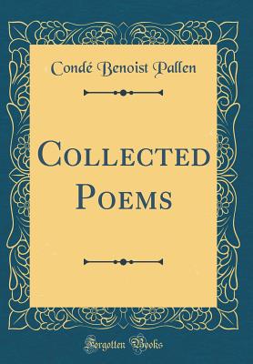 Collected Poems (Classic Reprint) - Pallen, Conde Benoist