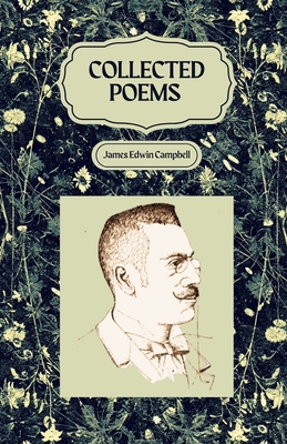 Collected Poems of James Edwin Campbell - Campbell, James Edwin, and Koonce, H S Leigh (Editor)