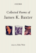 Collected Poems of James K. Baxter - Baxter, James K, and Weir, John (Editor)