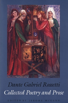 Collected Poetry and Prose - Rossetti, Dante Gabriel, and McGann, Jerome (Editor)