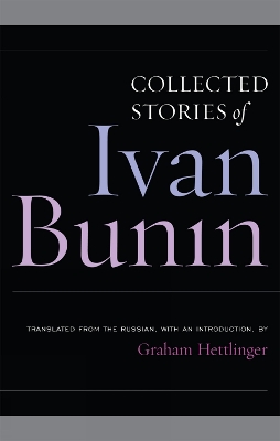 Collected Stories of Ivan Bunin - Bunin, Ivan, and Hettlinger, Graham (Introduction by)