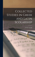 Collected Studies in Greek and Latin Scolarship