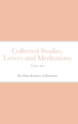 Collected Studies, Letters and Meditations: Volume One - Of Humanity, The Elder Brothers