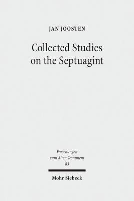 Collected Studies on the Septuagint: From Language to Interpretation and Beyond - Joosten, Jan