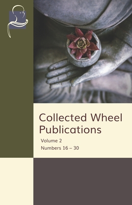 Collected Wheel Publications Volume 2: Numbers 16 - 30 - Arnold, Edwin, and Thera, Nanamoli, and Thera, Nyanasatta