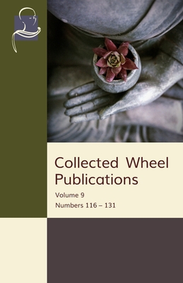 Collected Wheel Publications: Volume 9: Numbers 116 - 131 - Burns, Douglas, and Davids, T W Rhys, and Thera, Nyanaponika