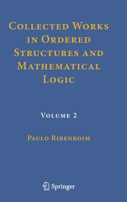 Collected Works in Ordered Structures and Mathematical Logic: Volume 2 - Ribenboim, Paulo