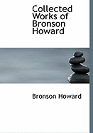 Collected Works of Bronson Howard - Howard, Bronson