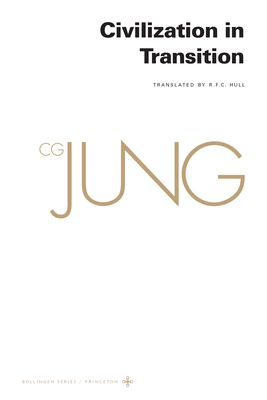 Collected Works of C. G. Jung, Volume 10: Civilization in Transition - Jung, C G, and Adler, Gerhard (Translated by), and Hull, R F C (Translated by)