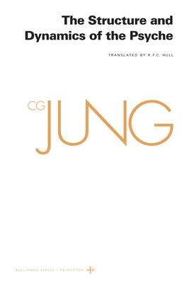 Collected Works of C. G. Jung, Volume 8: The Structure and Dynamics of the Psyche - Jung, C G, and Adler, Gerhard (Translated by), and Hull, R F C (Translated by)
