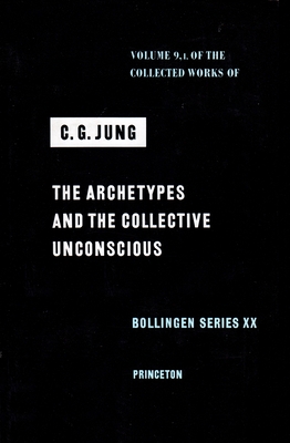 Collected Works of C. G. Jung, Volume 9 (Part 1): Archetypes and the Collective Unconscious - Jung, C. G., and Adler, Gerhard (Edited and translated by), and Hull, R. F.C. (Edited and translated by)