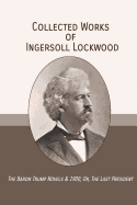 Collected Works of Ingersoll Lockwood: The Baron Trump Novels & 1900; Or, the Last President