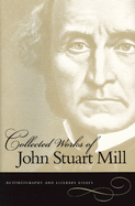 Collected Works of John Stuart Mill, Volume 1: Autobiography & Literary Essays