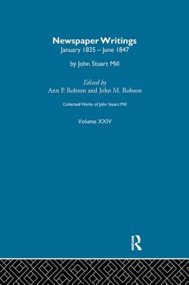 Collected Works of John Stuart Mill: XXIV. Newspaper Writings Vol C - Robson, J M (Editor)