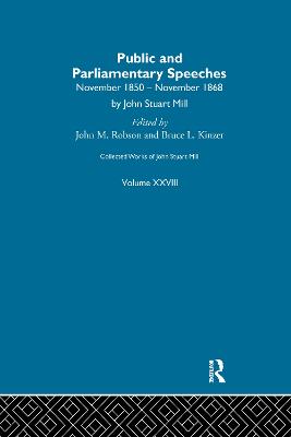 Collected Works of John Stuart Mill: XXVIII. Public and Parliamentary Speeches Vol a - Robson, J M (Editor)