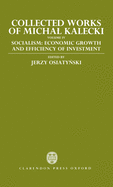 Collected Works of Michal Kalecki: Volume IV: Socialism: Economic Growth and Efficiency of Investment