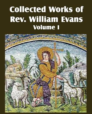 Collected Works of REV William Evans Vol. 1 - Evans, William