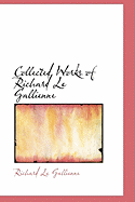 Collected Works of Richard Le Gallienne - Le Gallienne, Richard